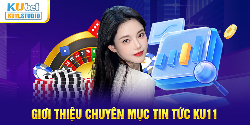 Sơ lược về chuyên mục tin tức Ku11