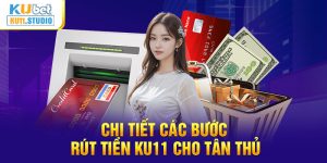 Các bước rút tiền KU11 chi tiết