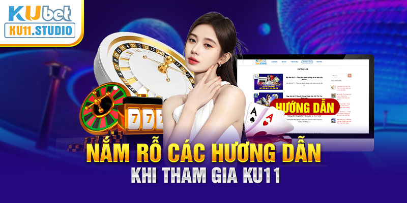 Nắm rõ các hướng dẫn khi tham gia Ku11 casino