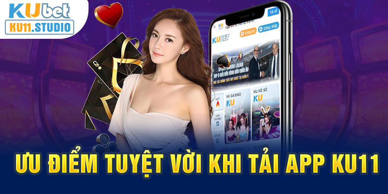 Đánh giá ưu điểm khi tải app Ku11 cần biết