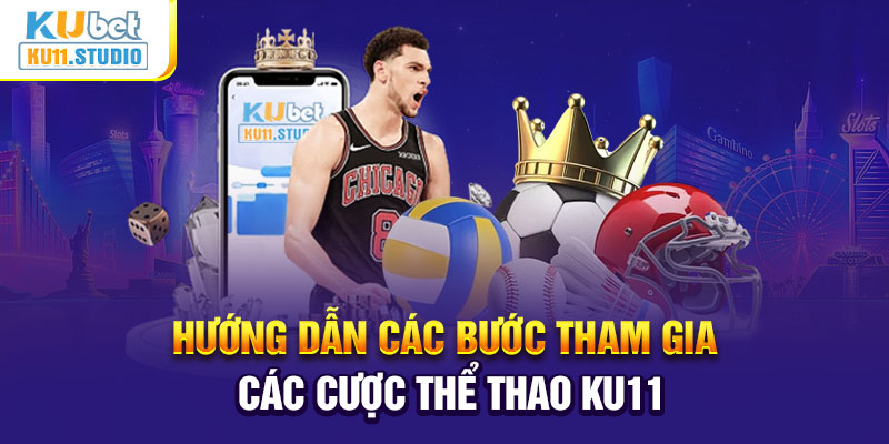 Hướng dẫn hoàn thiện các bước tham gia thể thao Ku11