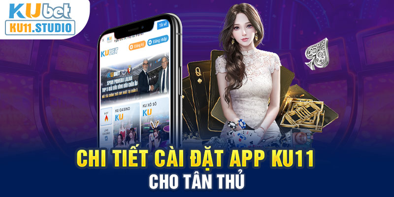 Cách cài đặt app Ku11 cụ thể dành cho người chơi