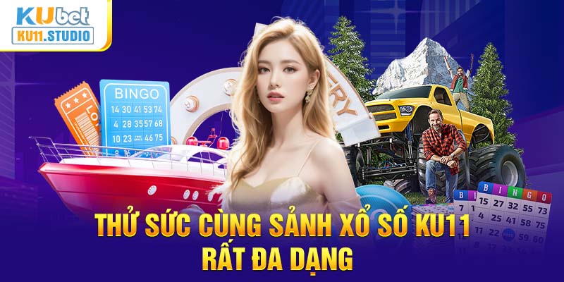 Thử sức cùng sảnh xổ số KU11 rất đa dạng