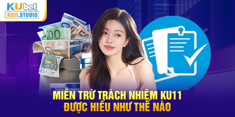 Miễn trừ trách nhiệm là chính sách quan trọng tại Ku11