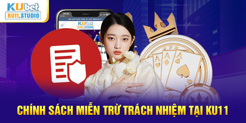 Miễn trừ trách nhiệm Ku11 áp dụng với người chơi chưa đủ 18 tuổi