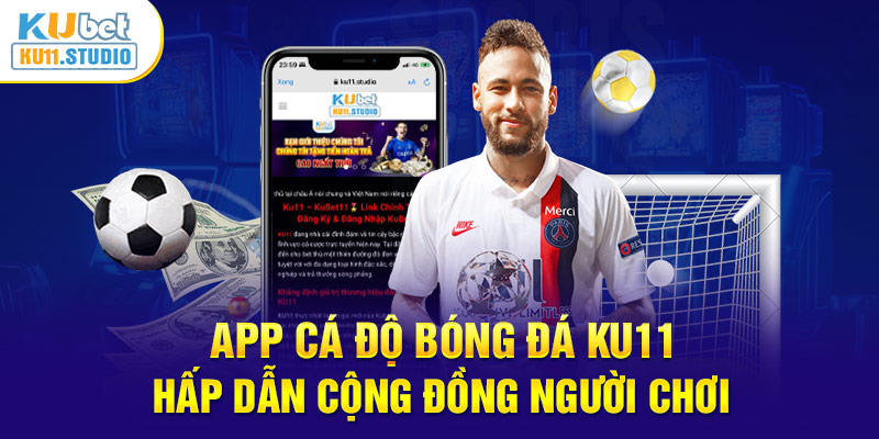 App cá độ bóng đá Ku11 hấp dẫn cộng đồng người chơi