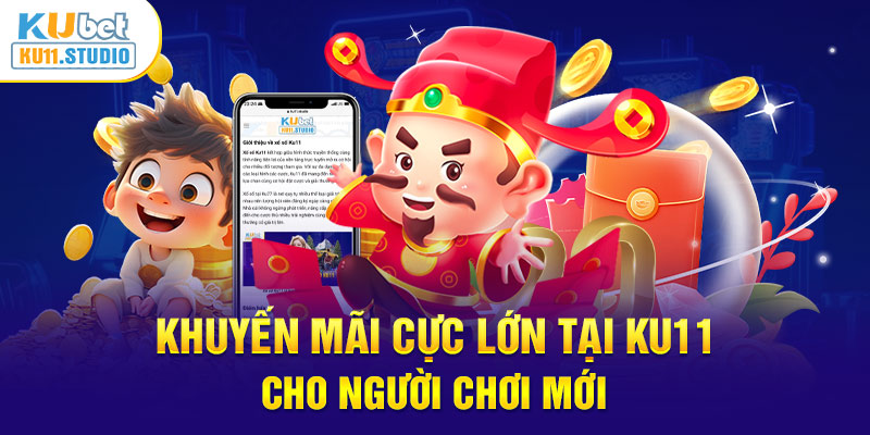 Khuyến mãi khủng tại KU11 cho người chơi