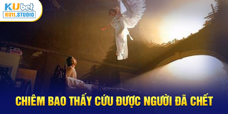 Chiêm bao thấy cứu được người đã chết