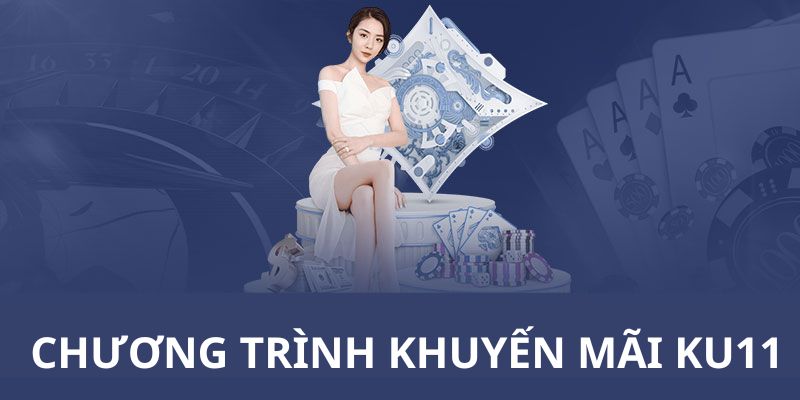 Ưu đãi nhà cái KU11 dành cho các bạn hội viên của hệ thống 